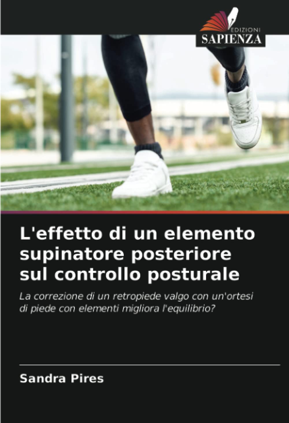 L'effetto di un elemento supinatore posteriore sul controllo posturale: La correzione di un retropiede valgo con un'ortesi di piede con elementi migliora l'equilibrio? Medicine