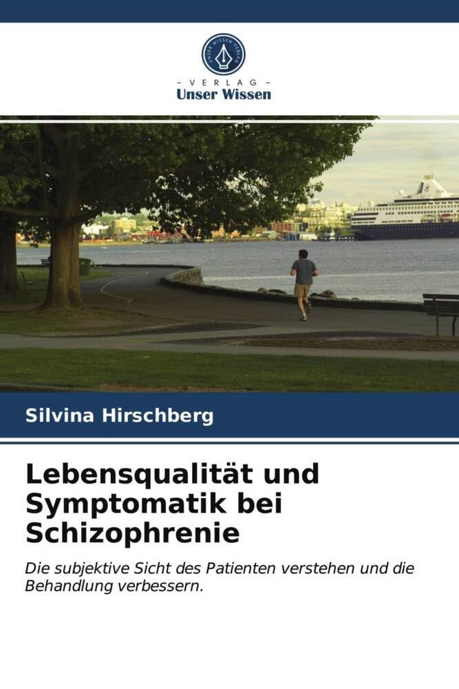 Lebensqualität und Symptomatik bei Schizophrenie: Die subjektive Sicht des Patienten verstehen und die Behandlung verbessern. Health, Nutrition & Fitness
