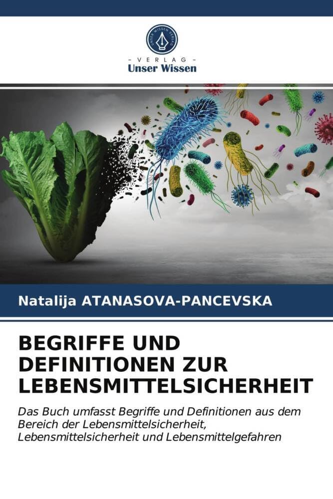 BEGRIFFE UND DEFINITIONEN ZUR LEBENSMITTELSICHERHEIT: Das Buch umfasst Begriffe und Definitionen aus dem Bereich der Lebensmittelsicherheit, Lebensmittelsicherheit und Lebensmittelgefahren Natural Sciences