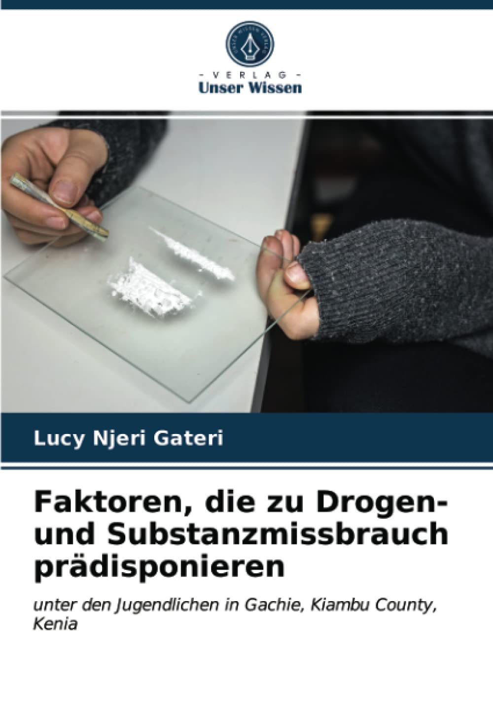 Faktoren, die zu Drogen- und Substanzmissbrauch prädisponieren: unter den Jugendlichen in Gachie, Kiambu County, Kenia Medicine