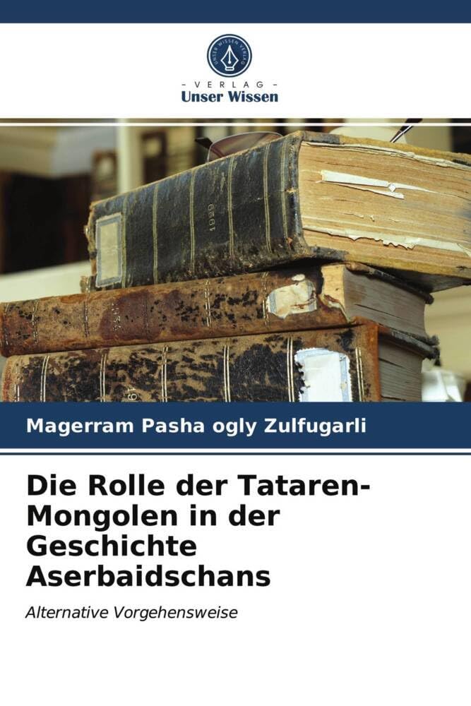 Die Rolle der Tataren-Mongolen in der Geschichte Aserbaidschans: Alternative Vorgehensweise Natural Sciences