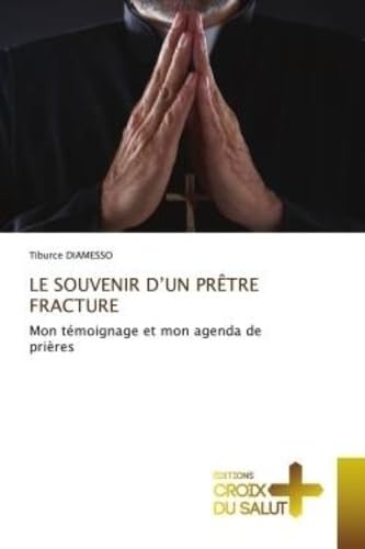 LE SOUVENIR D'UN PRÊTRE FRACTURE: Mon témoignage et mon agenda de prières book