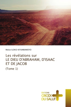 Les révélations sur LE DIEU D'ABRAHAM, D'ISAAC ET DE JACOB (Tome 1) Religion & Esotericism