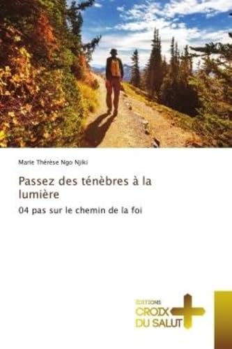 Passez des ténèbres à la lumière: 04 pas sur le chemin de la foi book