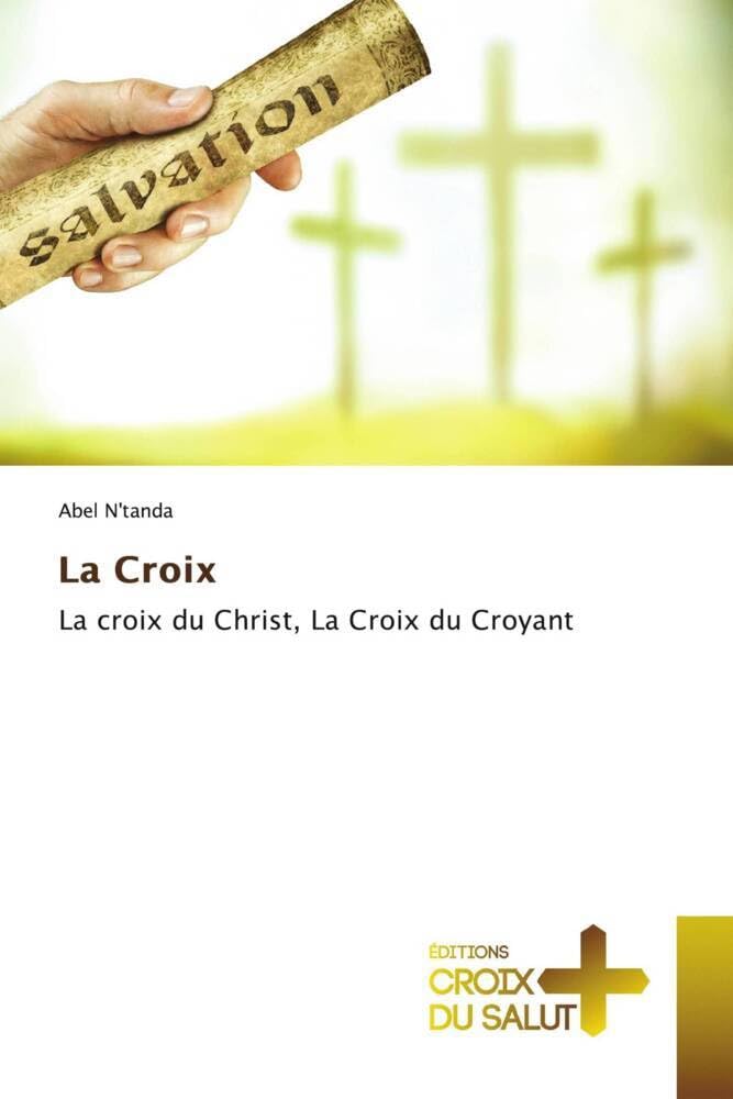 La Croix: La croix du Christ, La Croix du Croyant book