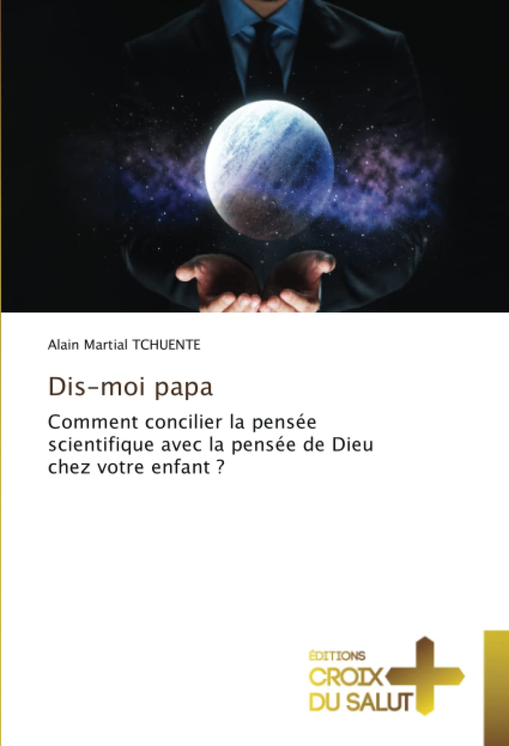 Dis-moi papa: Comment concilier la pensée scientifique avec la pensée de Dieu chez votre enfant ? book