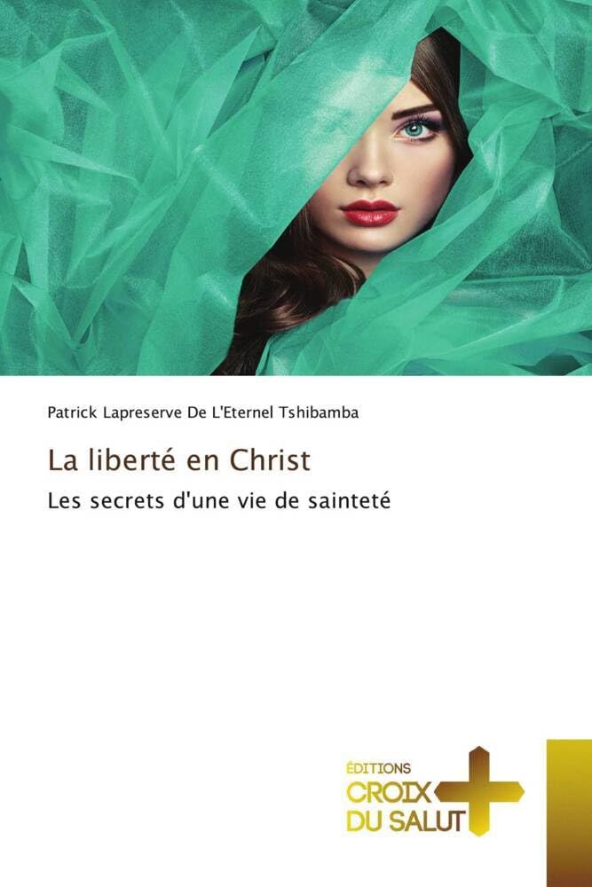 La liberté en Christ: Les secrets d'une vie de sainteté book