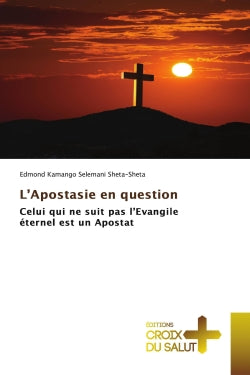 L'Apostasie en question : Celui qui ne suit pas l'Evangile éternel est un Apostat book