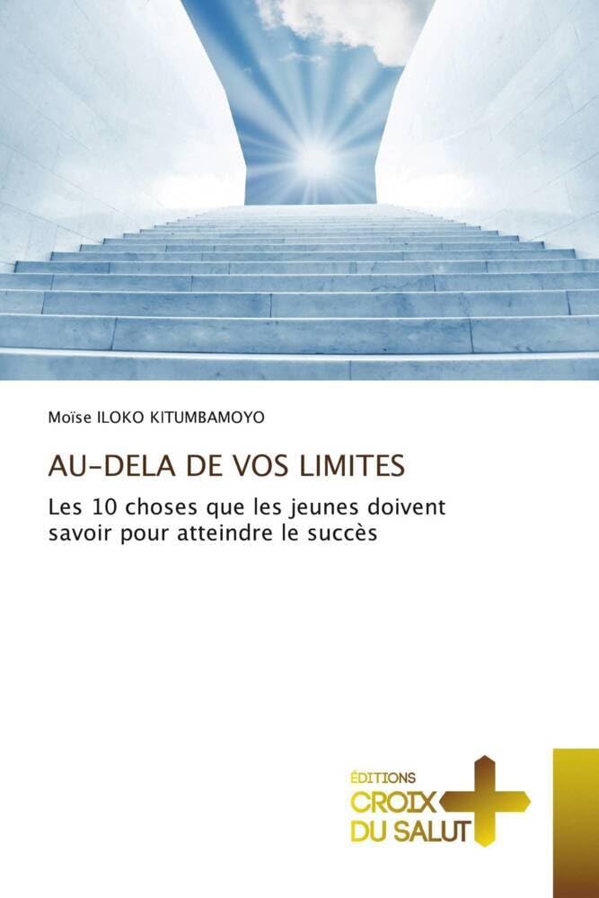 AU-DELA DE VOS LIMITES: Les 10 choses que les jeunes doivent savoir pour atteindre le succès book
