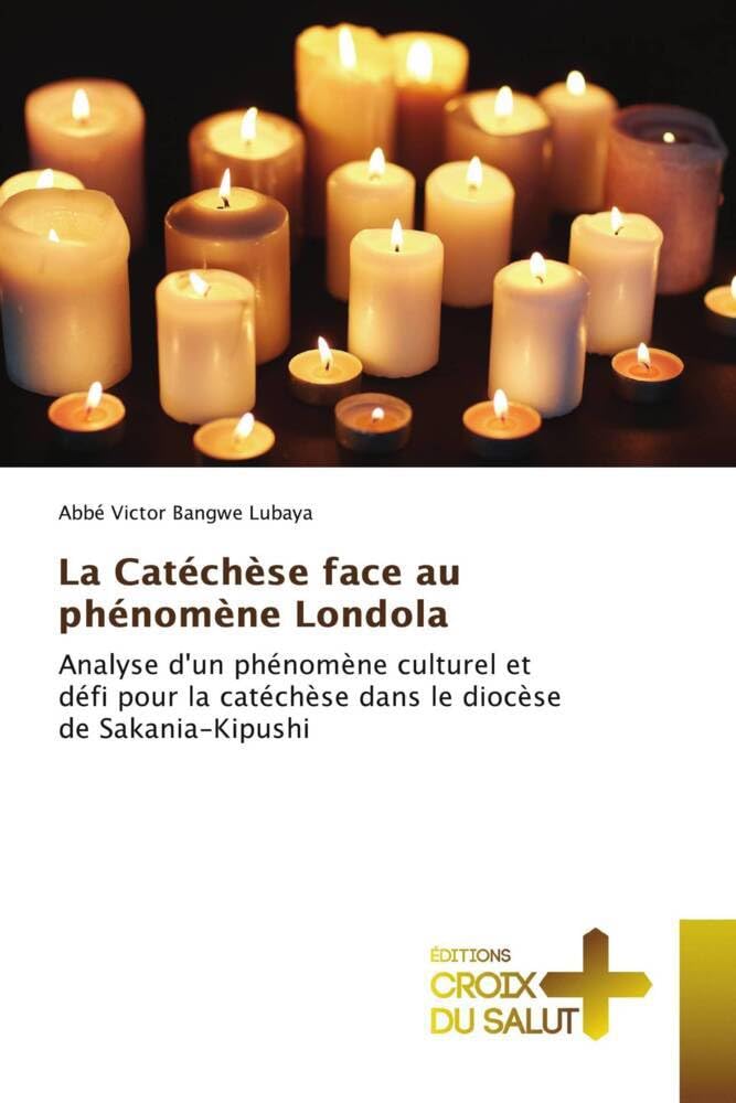 La Catéchèse face au phénomène Londola: Analyse d'un phénomène culturel et défi pour la catéchèse dans le diocèse de Sakania-Kipushi book