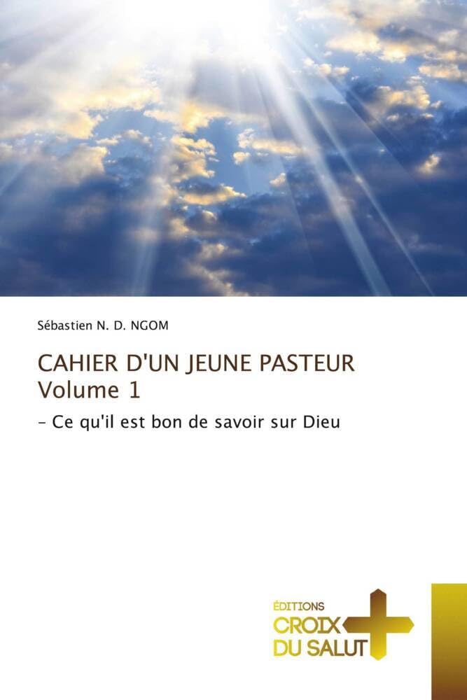 CAHIER D'UN JEUNE PASTEURVolume 1: - Ce qu'il est bon de savoir sur Dieu book