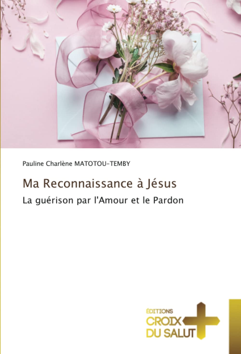 Ma Reconnaissance à Jésus: La guérison par l'Amour et le Pardon book