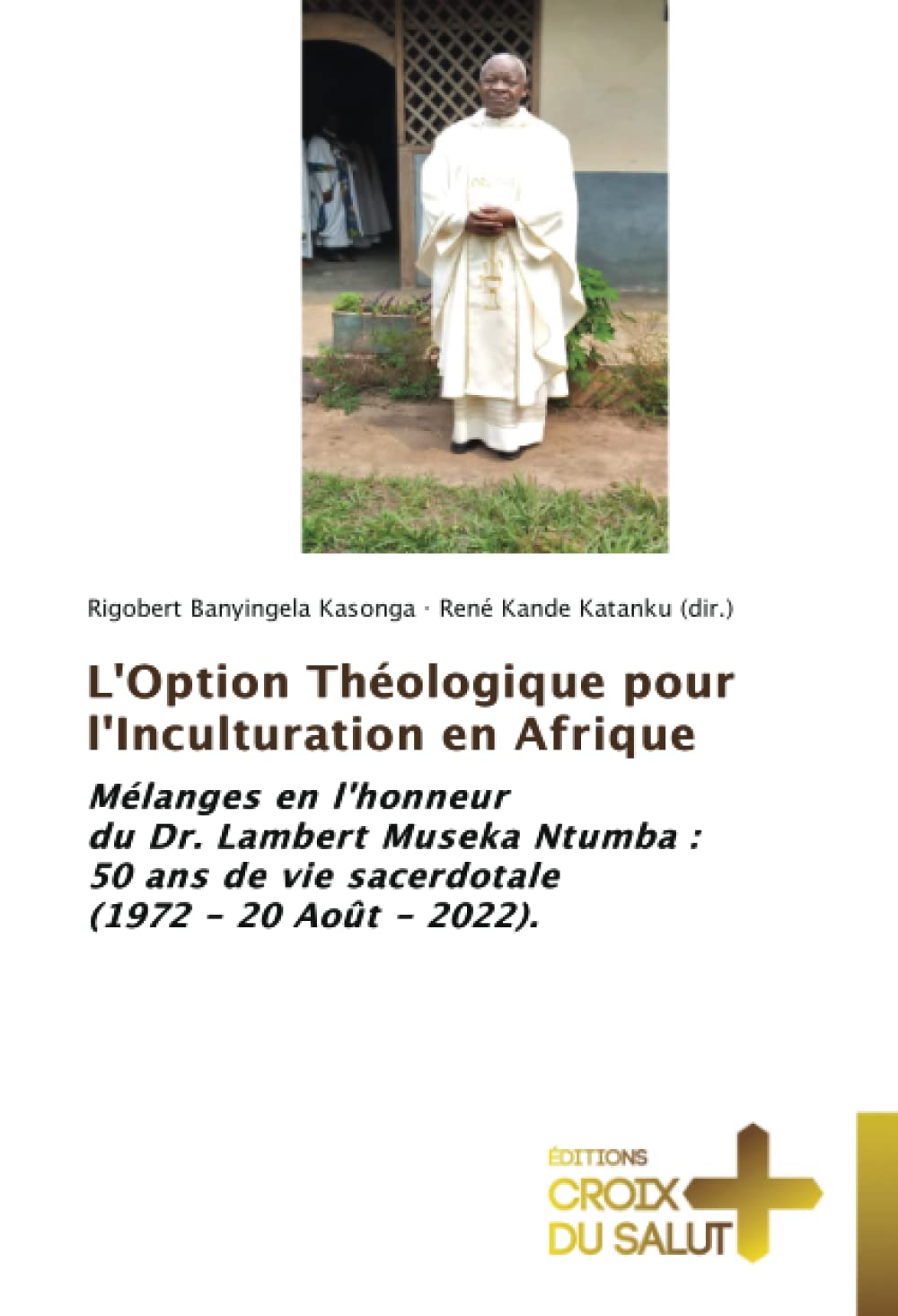 L'Option Théologique pour l'Inculturation en Afrique: Mélanges en l'honneur du Dr. Lambert Museka Ntumba : 50 ans de vie sacerdotale (1972 - 20 Août - 2022). book