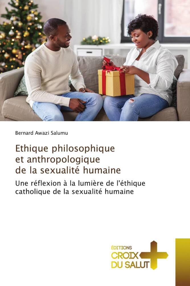Ethique philosophique et anthropologique de la sexualité humaine: Une réflexion à la lumière de l'éthique catholique de la sexualité humaine book