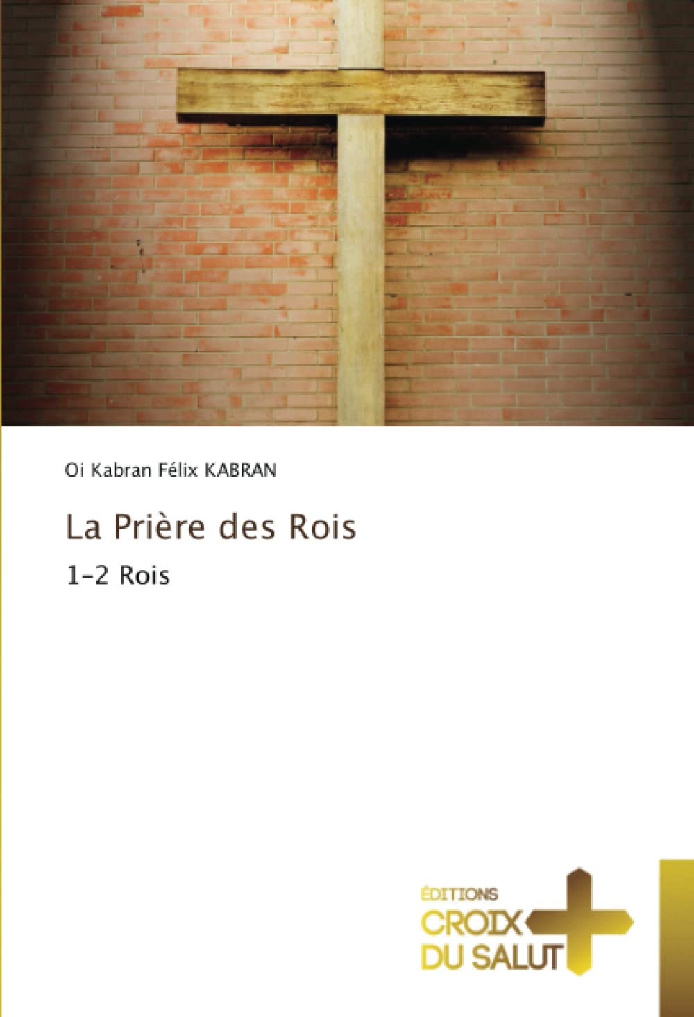 La Prière des Rois: 1-2 Rois book