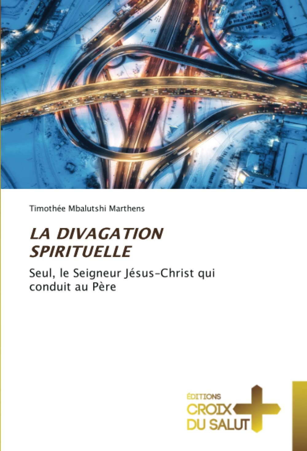 LA DIVAGATION SPIRITUELLE: Seul, le Seigneur Jésus-Christ qui conduit au Père book