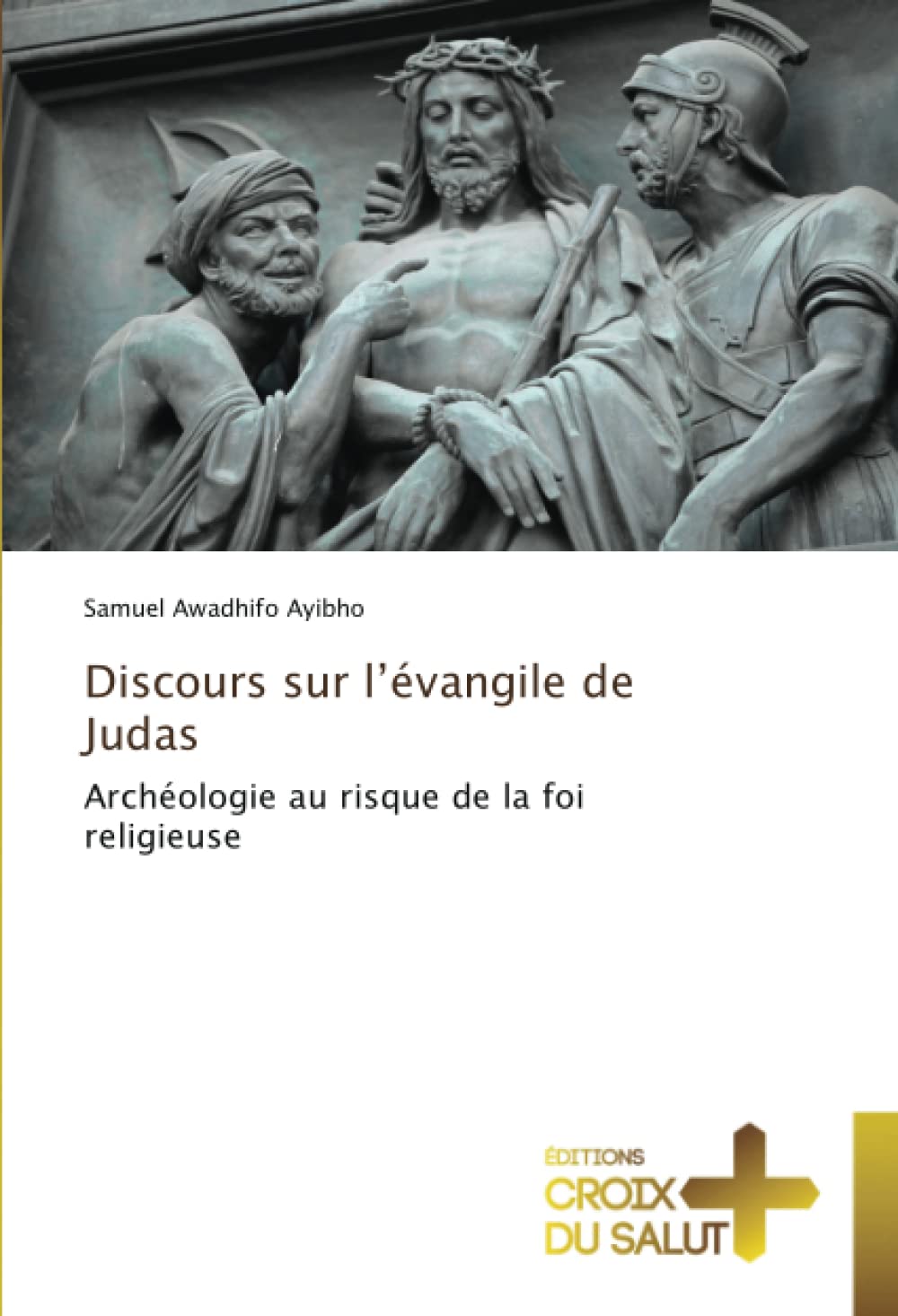 Discours sur l’évangile de Judas: Archéologie au risque de la foi religieuse book