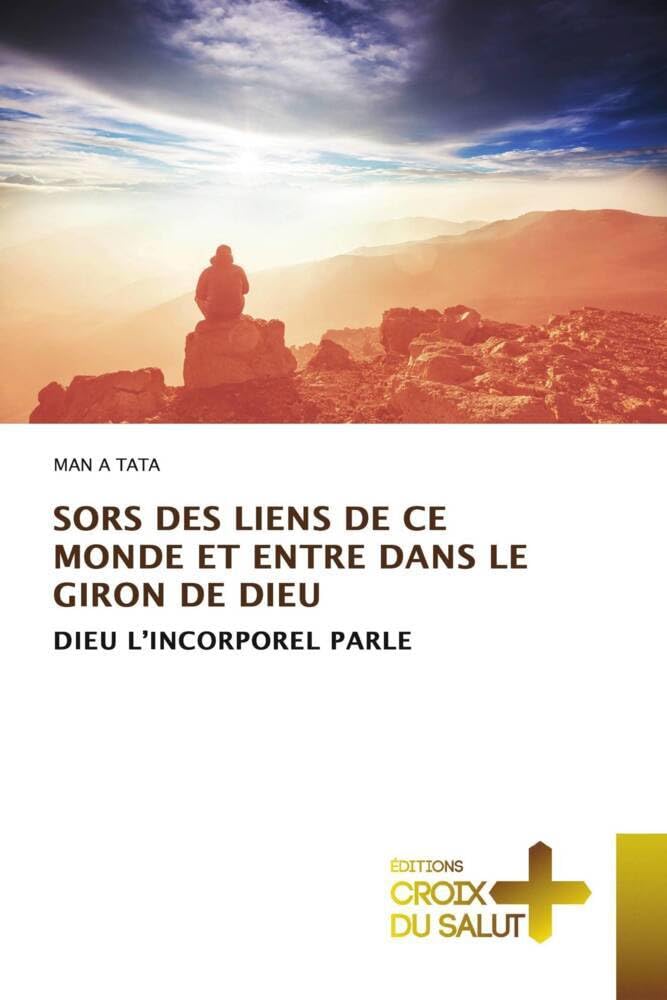 SORS DES LIENS DE CE MONDE ET ENTRE DANS LE GIRON DE DIEU: DIEU L’INCORPOREL PARLE book
