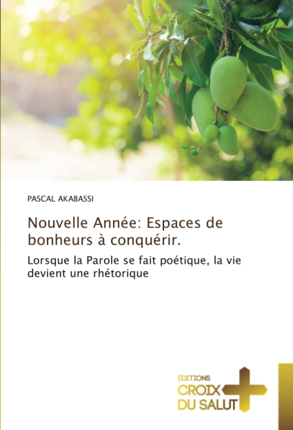 Nouvelle Année: Espaces de bonheurs à conquérir.: Lorsque la Parole se fait poétique, la vie devient une rhétorique book