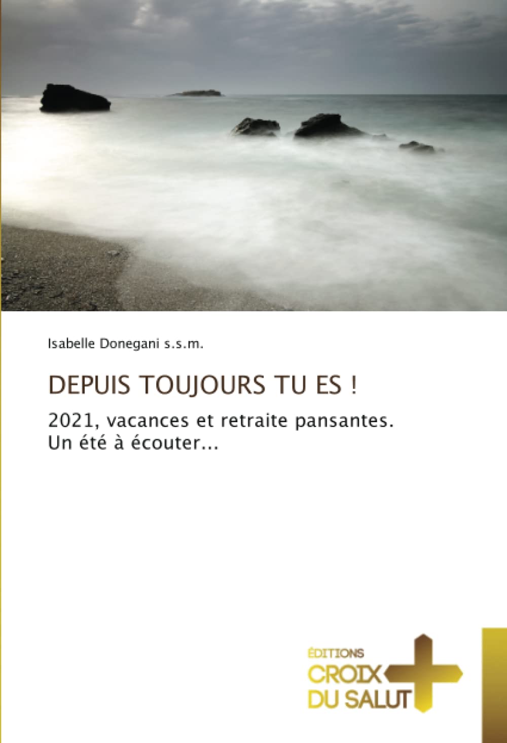 DEPUIS TOUJOURS TU ES !: 2021, vacances et retraite pansantes. Un été à écouter... book