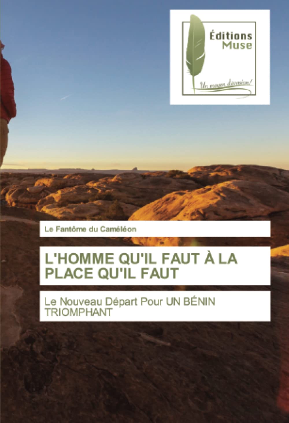 L'HOMME QU'IL FAUT À LA PLACE QU'IL FAUT: Le Nouveau Départ Pour UN BÉNIN TRIOMPHANT book