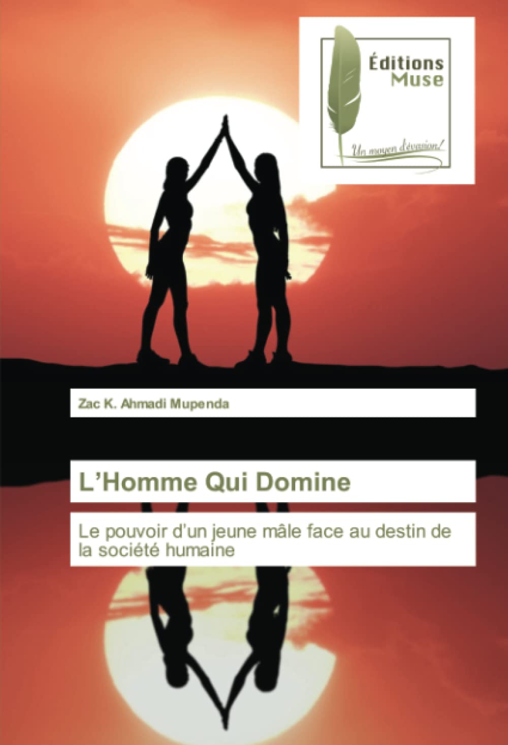 L’Homme Qui Domine: Le pouvoir d’un jeune mâle face au destin de la société humaine book