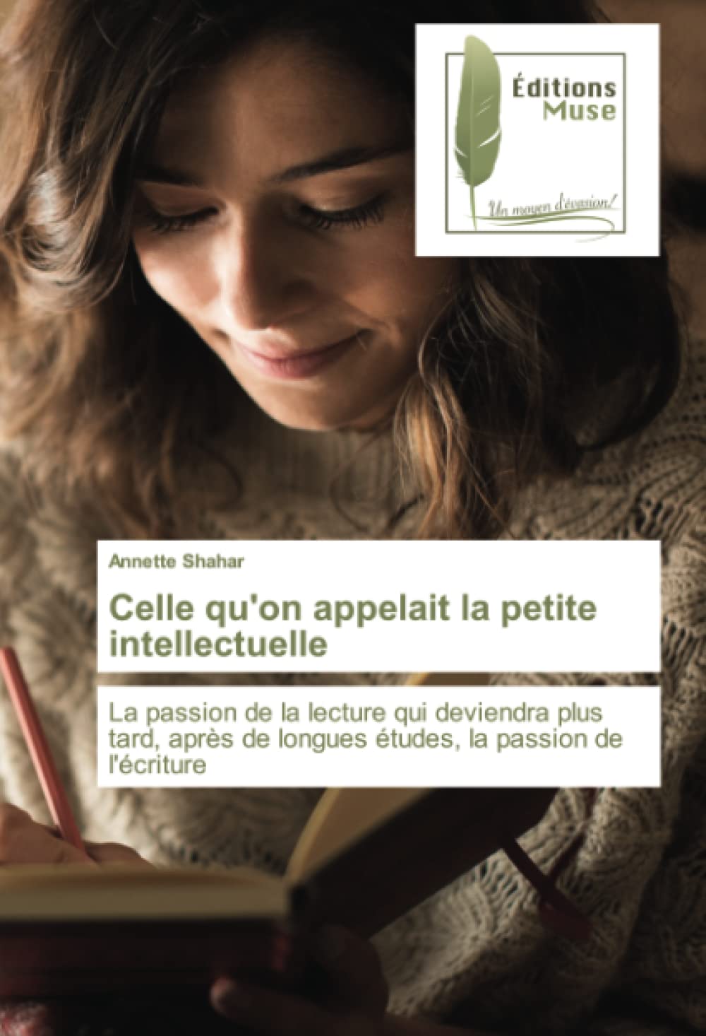 Celle qu'on appelait la petite intellectuelle: La passion de la lecture qui deviendra plus tard, après de longues études, la passion de l'écriture book