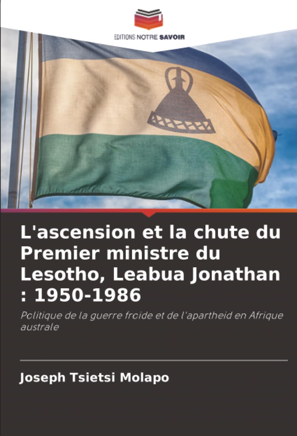L'ascension et la chute du Premier ministre du Lesotho, Leabua Jonathan : 1950-1986 Politics & History
