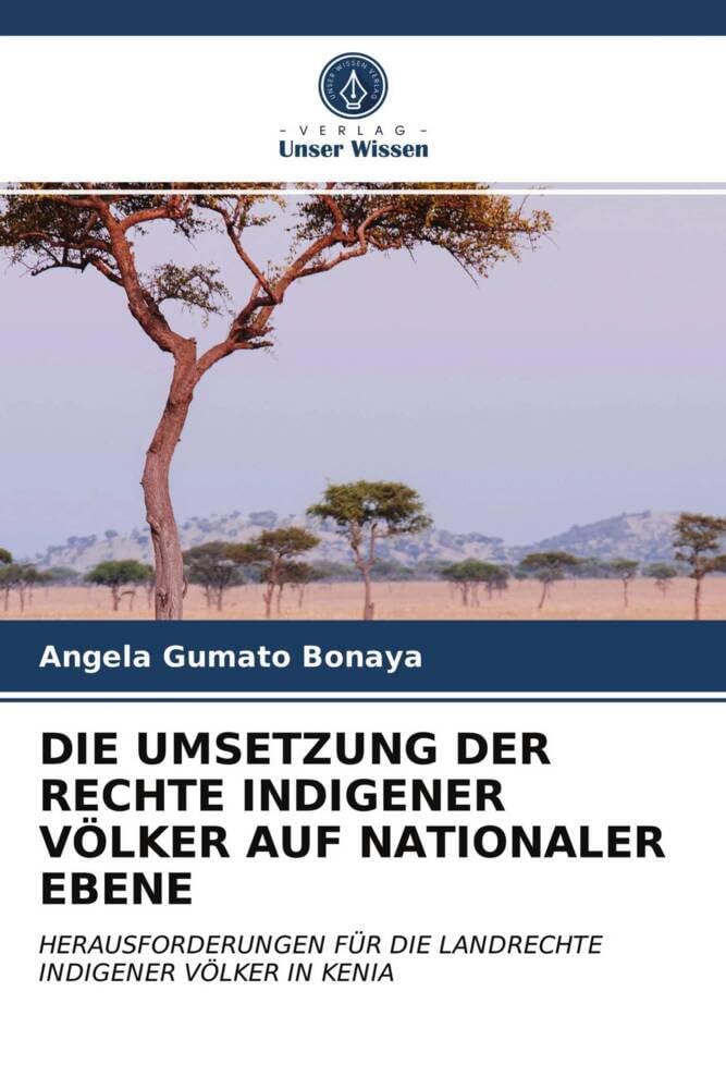 DIE UMSETZUNG DER RECHTE INDIGENER VÖLKER AUF NATIONALER EBENE: HERAUSFORDERUNGEN FÜR DIE LANDRECHTE INDIGENER VÖLKER IN KENIA Law