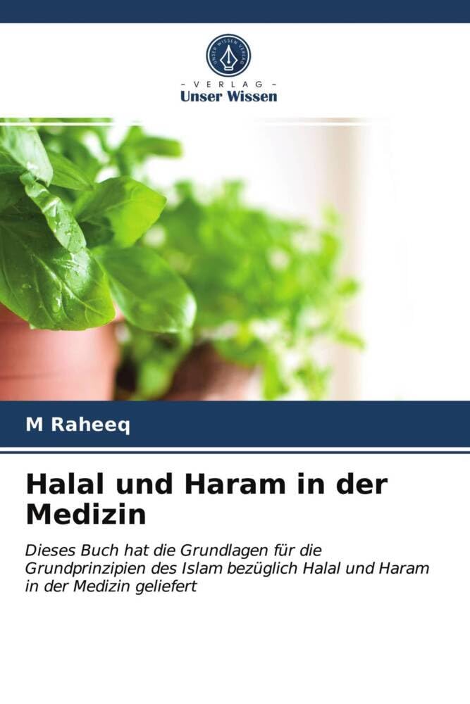Halal und Haram in der Medizin: Dieses Buch hat die Grundlagen für die Grundprinzipien des Islam bezüglich Halal und Haram in der Medizin geliefert Medicine
