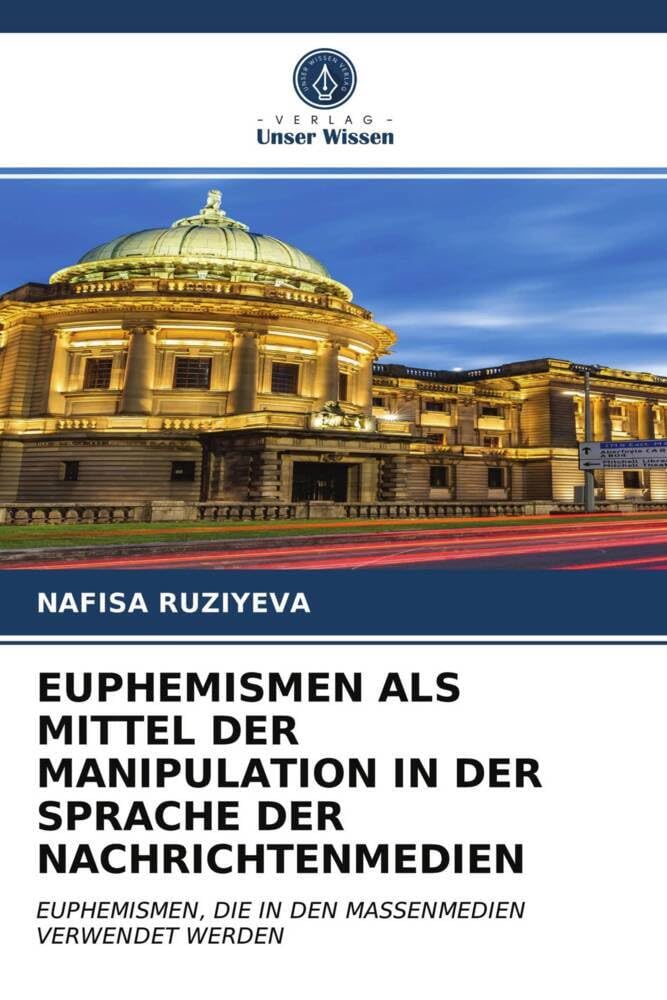 EUPHEMISMEN ALS MITTEL DER MANIPULATION IN DER SPRACHE DER NACHRICHTENMEDIEN: EUPHEMISMEN, DIE IN DEN MASSENMEDIEN VERWENDET WERDEN Social Sciences