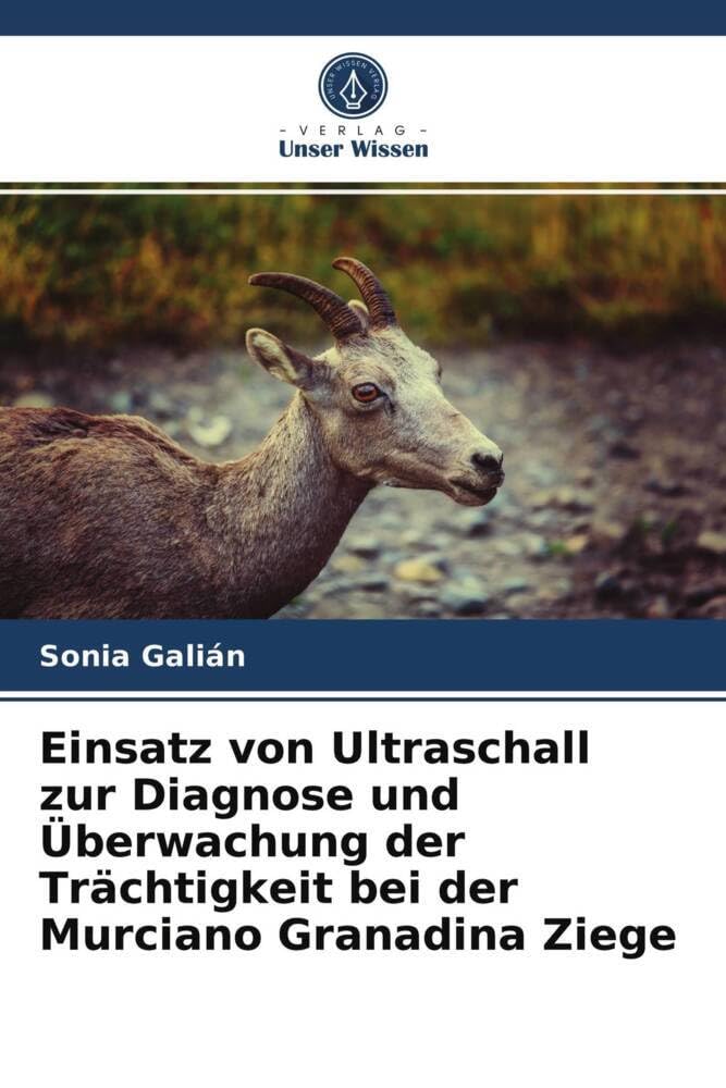 Einsatz von Ultraschall zur Diagnose und Überwachung der Trächtigkeit bei der Murciano Granadina Ziege Natural Sciences