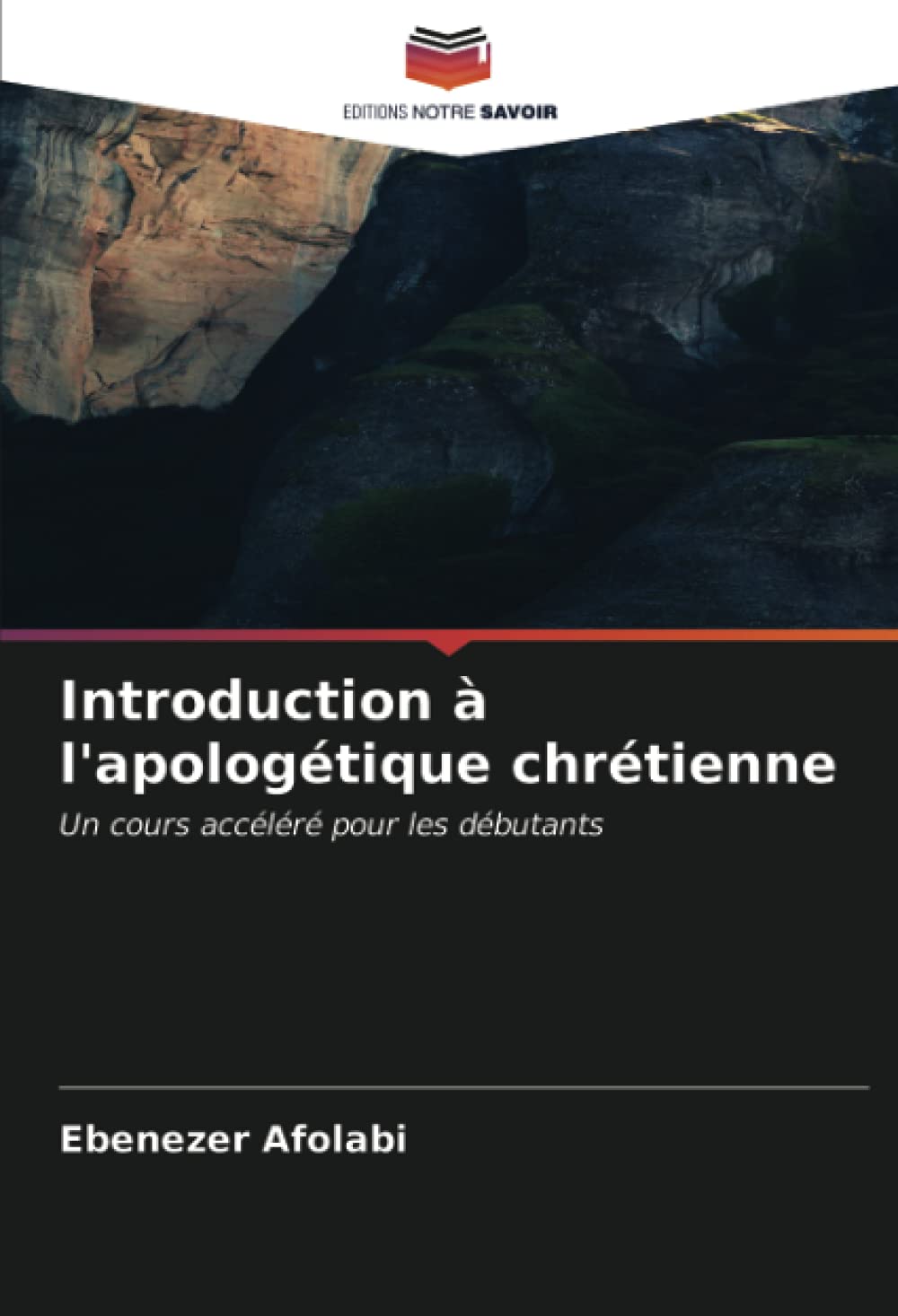 Introduction à l'apologétique chrétienne: Un cours accéléré pour les débutants Religion & Esotericism