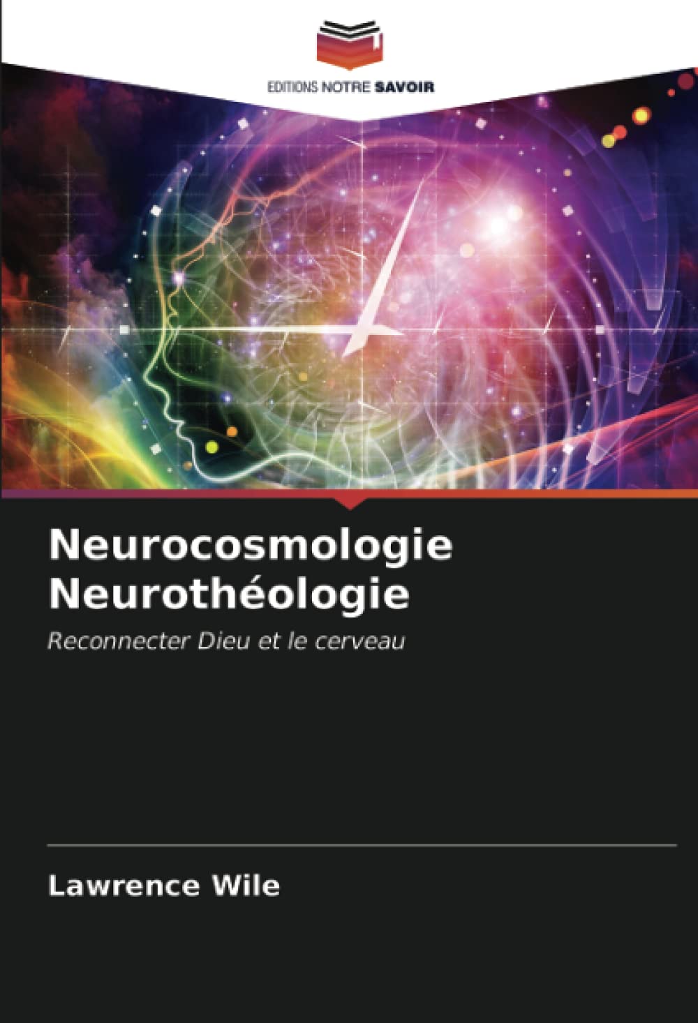 Neurocosmologie Neurothéologie: Reconnecter Dieu et le cerveau book