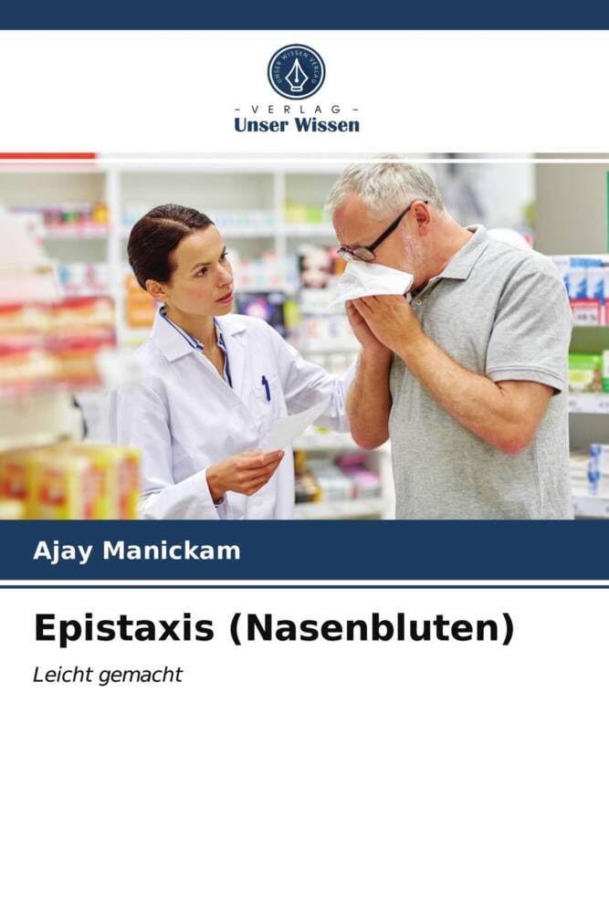 Epistaxis (Nasenbluten): Leicht gemacht Medicine