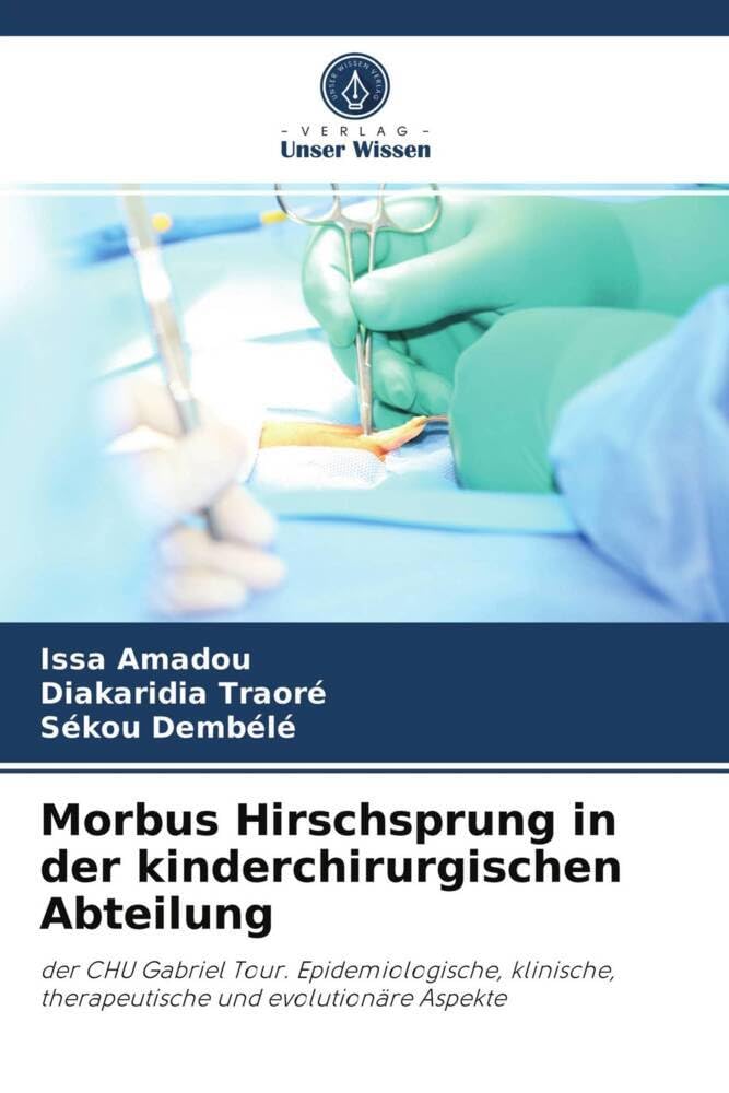 Morbus Hirschsprung in der kinderchirurgischen Abteilung: der CHU Gabriel Tour. Epidemiologische, klinische, therapeutische und evolutionäre Aspekte Medicine