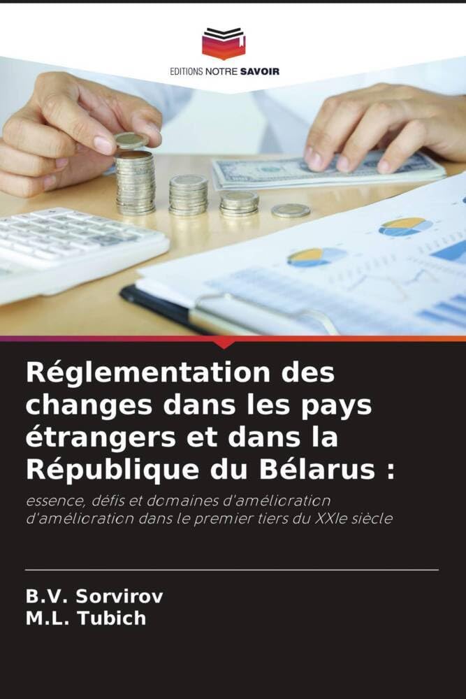 Réglementation des changes dans les pays étrangers et dans la République du Bélarus :: essence, défis et domaines d'amélioration d'amélioration dans le premier tiers du XXIe siècle book