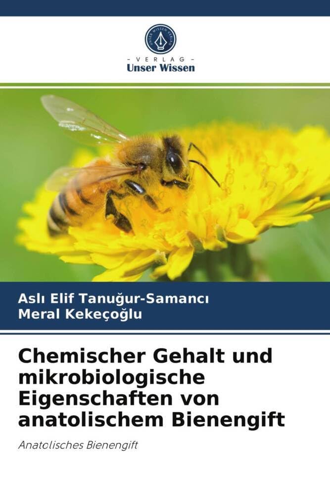 Chemischer Gehalt und mikrobiologische Eigenschaften von anatolischem Bienengift: Anatolisches Bienengift Natural Sciences