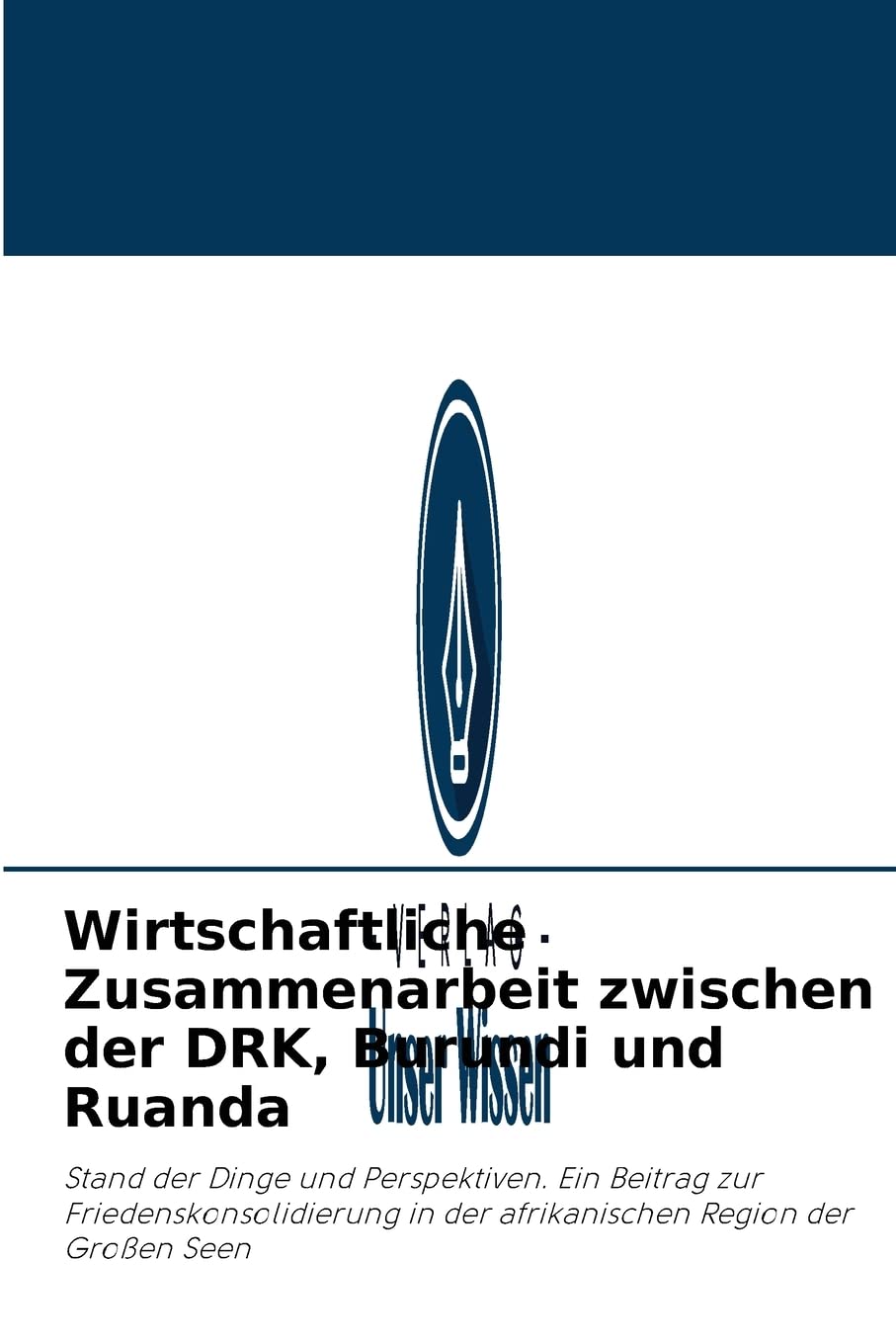 Wirtschaftliche Zusammenarbeit zwischen der DRK, Burundi und Ruanda: Stand der Dinge und Perspektiven. Ein Beitrag zur Friedenskonsolidierung in der afrikanischen Region der Großen Seen Law