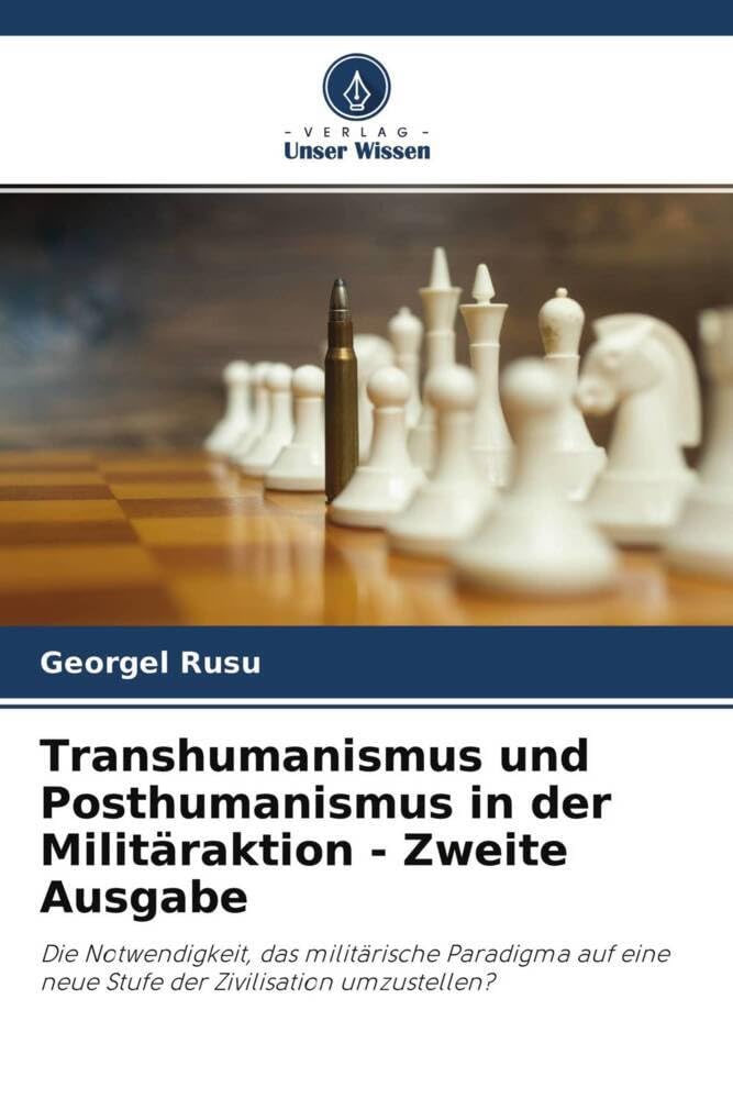Transhumanismus und Posthumanismus in der Militäraktion - Zweite Ausgabe: Die Notwendigkeit, das militärische Paradigma auf eine neue Stufe der Zivilisation umzustellen? Law