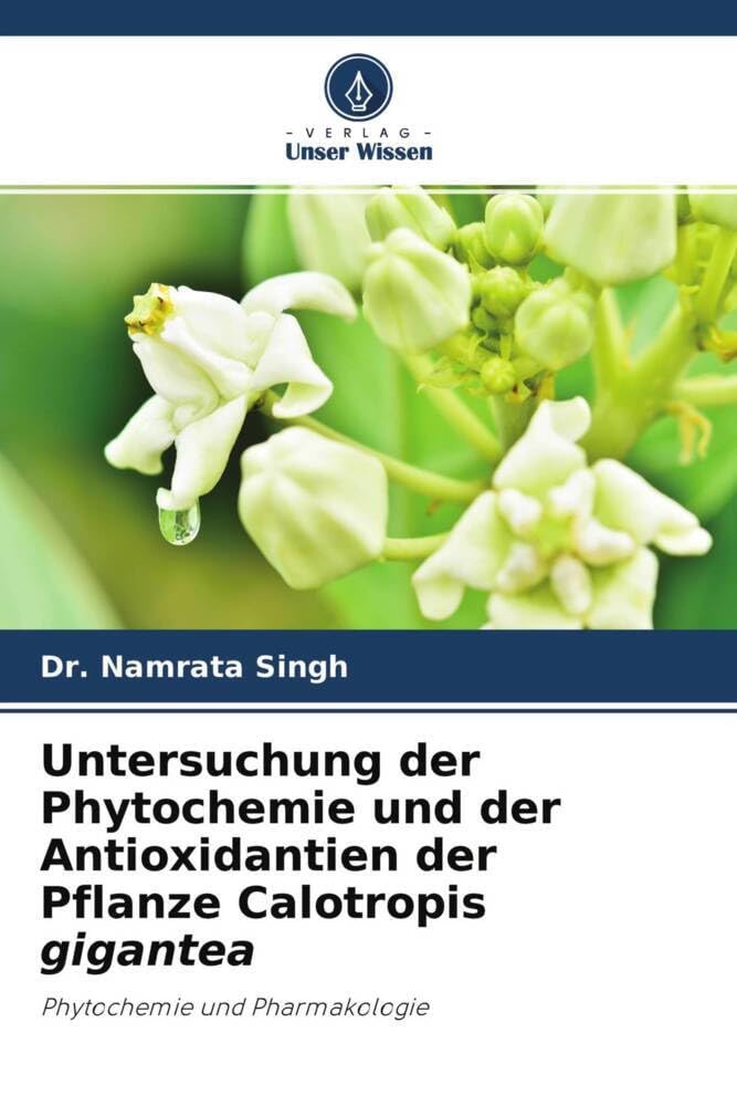 Untersuchung der Phytochemie und der Antioxidantien der Pflanze Calotropis gigantea Medicine