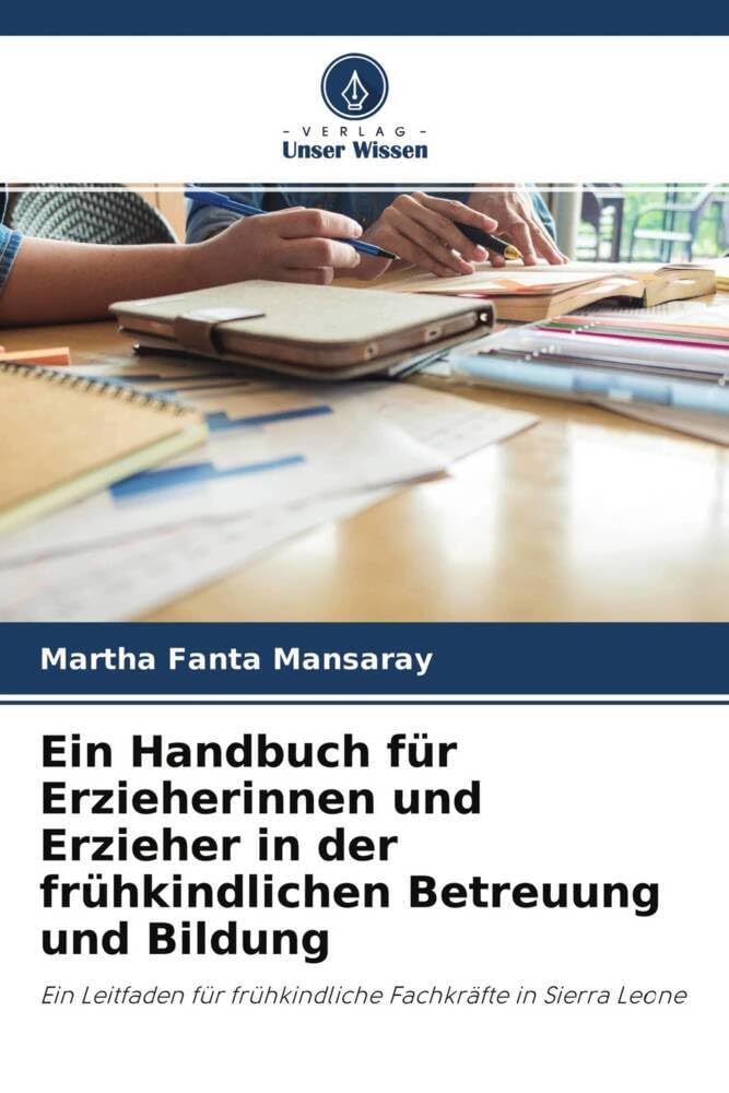 Ein Handbuch für Erzieherinnen und Erzieher in der frühkindlichen Betreuung und Bildung: Ein Leitfaden für frühkindliche Fachkräfte in Sierra Leone Law