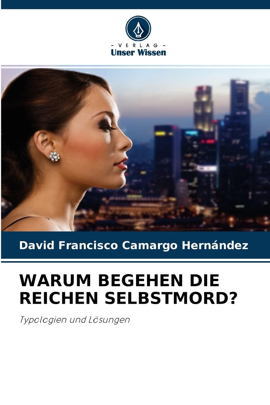 WARUM BEGEHEN DIE REICHEN SELBSTMORD?: Typologien und Lösungen Law