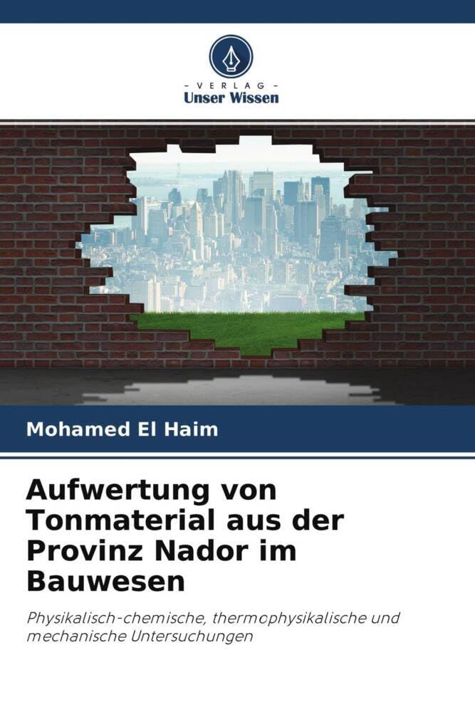 Aufwertung von Tonmaterial aus der Provinz Nador im Bauwesen: Physikalisch-chemische, thermophysikalische und mechanische Untersuchungen Business & Technology