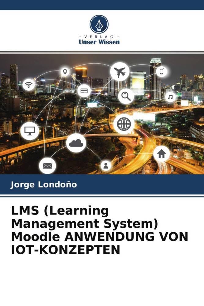 LMS (Learning Management System) Moodle ANWENDUNG VON IOT-KONZEPTEN Computer Science