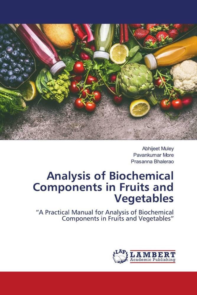 Analysis of Biochemical Components in Fruits and Vegetables: “A Practical Manual for Analysis of Biochemical Components in Fruits and Vegetables” Business & Technology