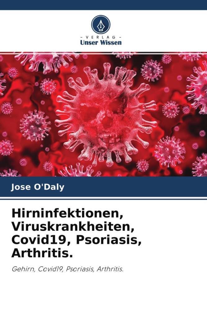 Hirninfektionen, Viruskrankheiten, Covid19, Psoriasis, Arthritis.: Gehirn, Covid19, Psoriasis, Arthritis. Medicine