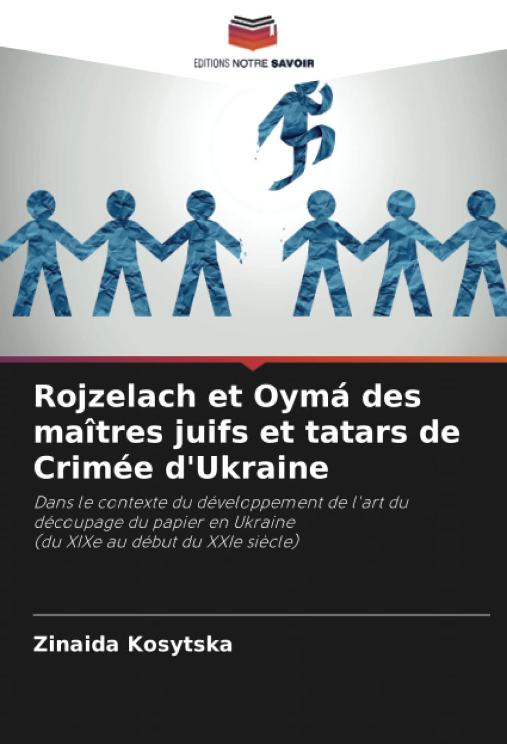 Rojzelach et Oymá des maîtres juifs et tatars de Crimée d'Ukraine: Dans le contexte du développement de l'art du découpage du papier en Ukraine(du XIXe au début du XXIe siècle) Film, Art & Culture