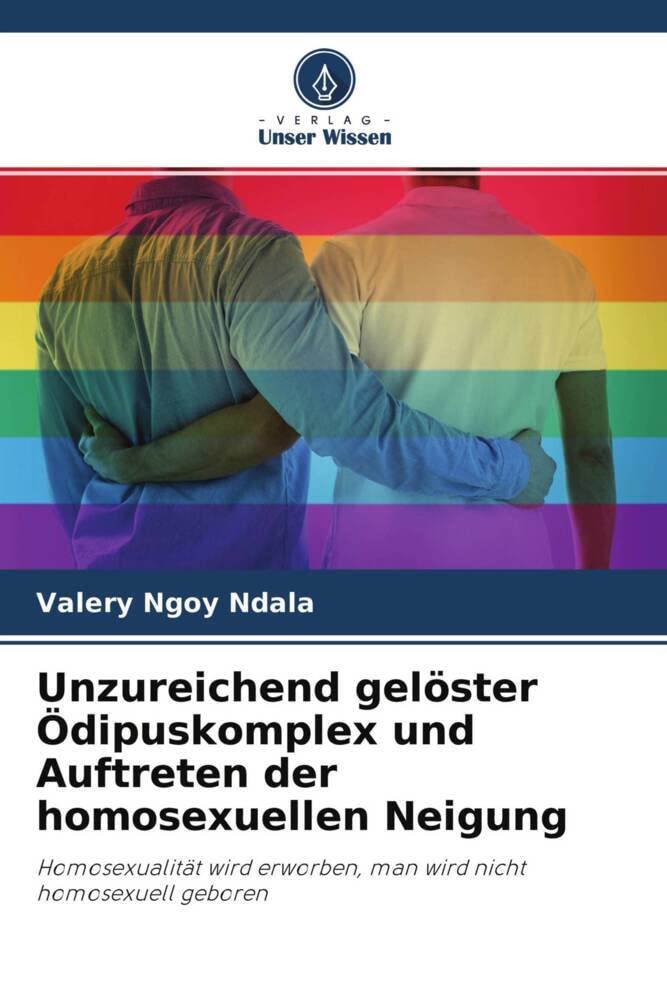 Unzureichend gelöster Ödipuskomplex und Auftreten der homosexuellen Neigung: Homosexualität wird erworben, man wird nicht homosexuell geboren Psychology