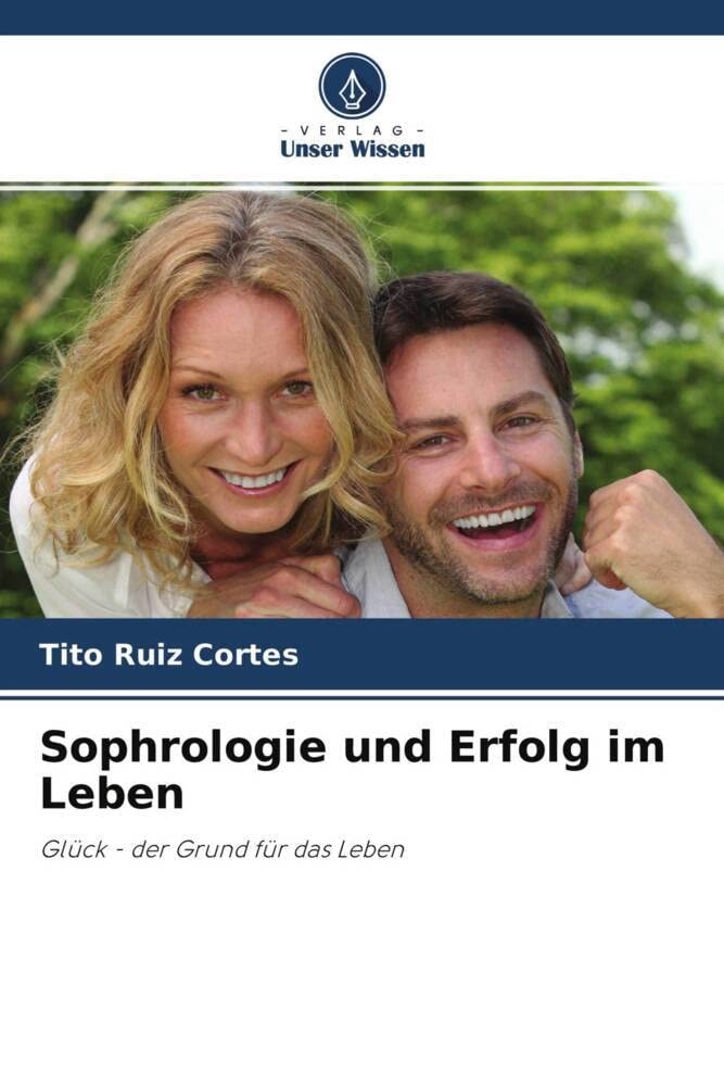 Sophrologie und Erfolg im Leben: Glück - der Grund für das Leben Books